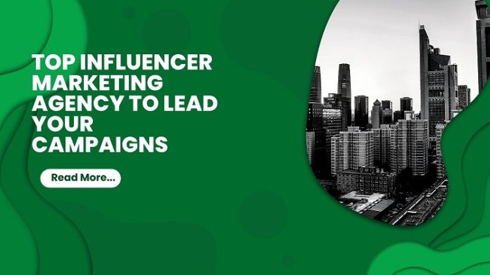 Top Influencer Marketing Agency To Lead Your Campaigns
